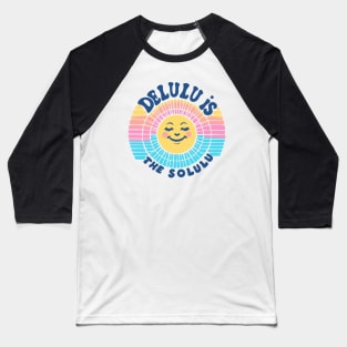 Delulu is the solulu Baseball T-Shirt